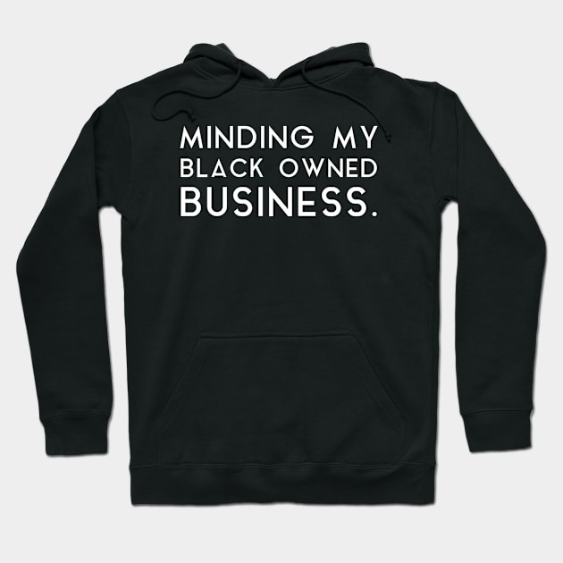 Minding my black owned business Hoodie by tshirtguild